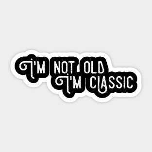 im not old im classic 11 Sticker